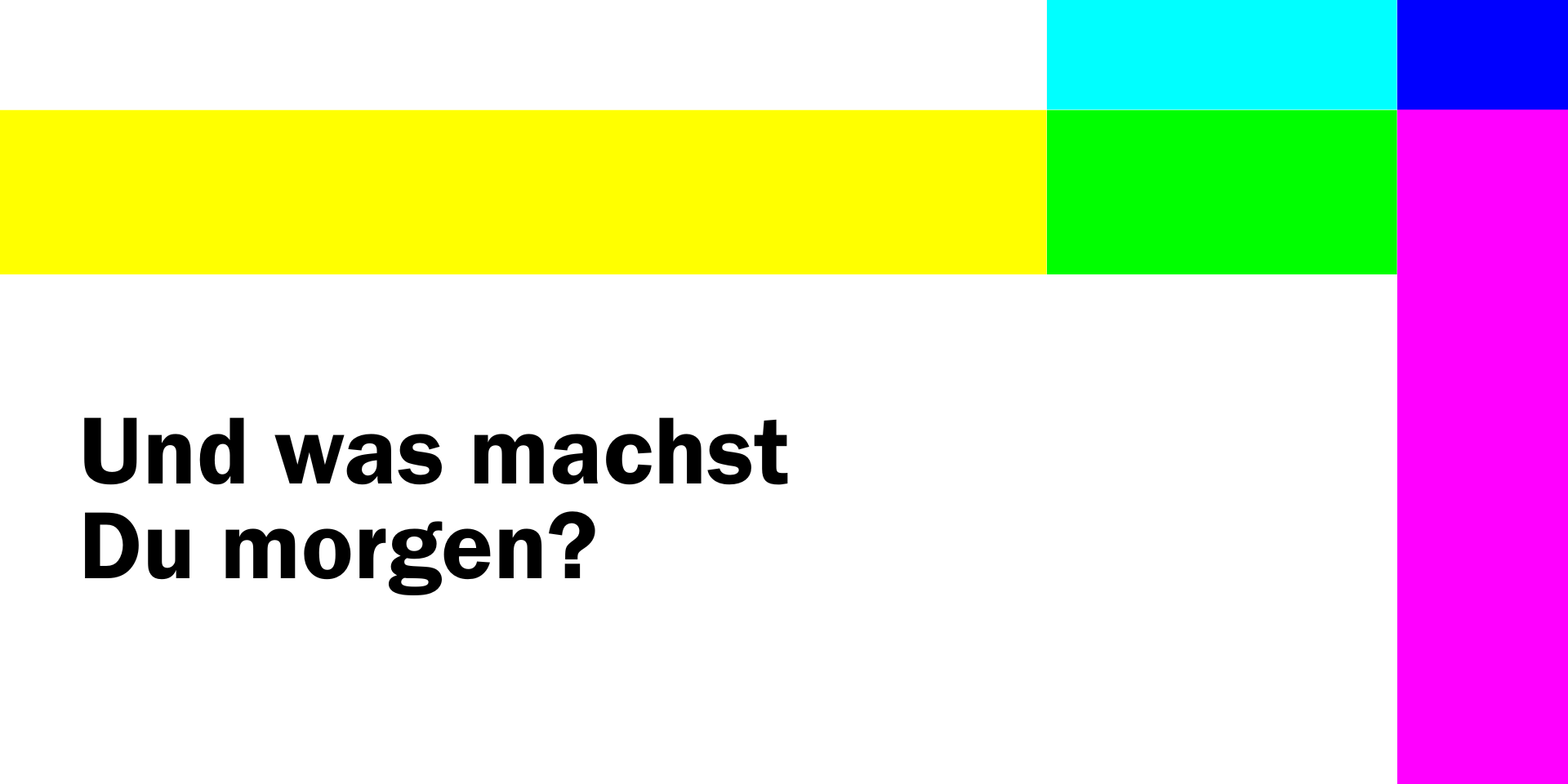 Und was machst du morgen